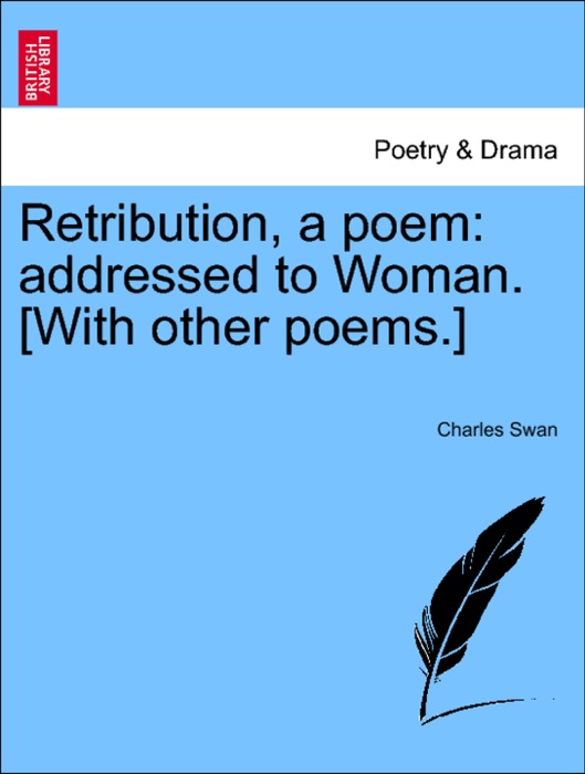 Retribution, a poem: addressed to Woman. [With other poems.]