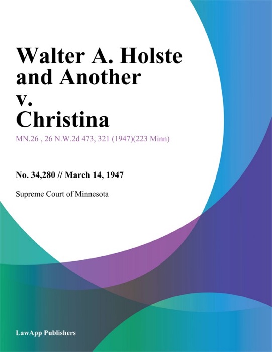 Walter A. Holste and Another v. Christina