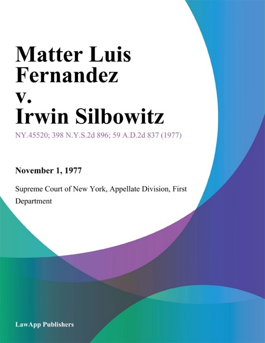 Matter Luis Fernandez v. Irwin Silbowitz