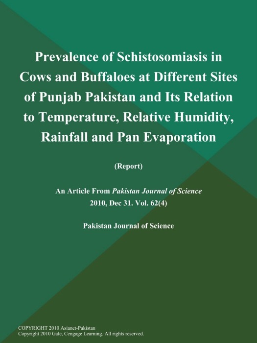 Prevalence of Schistosomiasis in Cows and Buffaloes at Different Sites of Punjab Pakistan and Its Relation to Temperature, Relative Humidity, Rainfall and Pan Evaporation (Report)