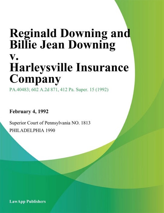 Reginald Downing and Billie Jean Downing v. Harleysville Insurance Company