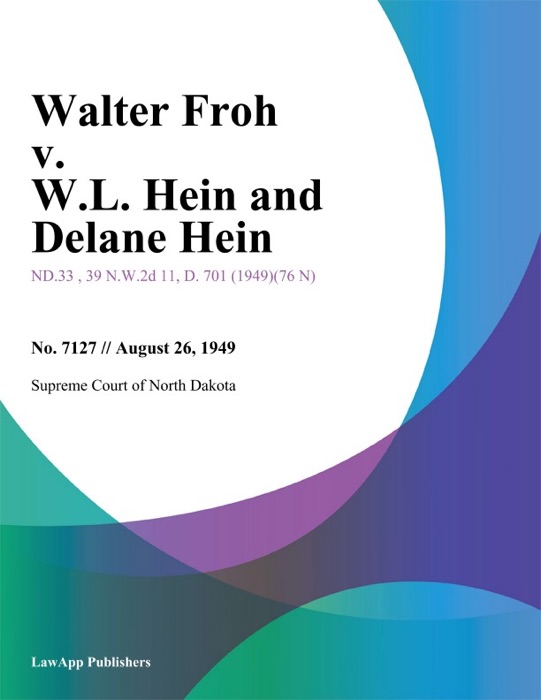 Walter Froh v. W.L. Hein and Delane Hein