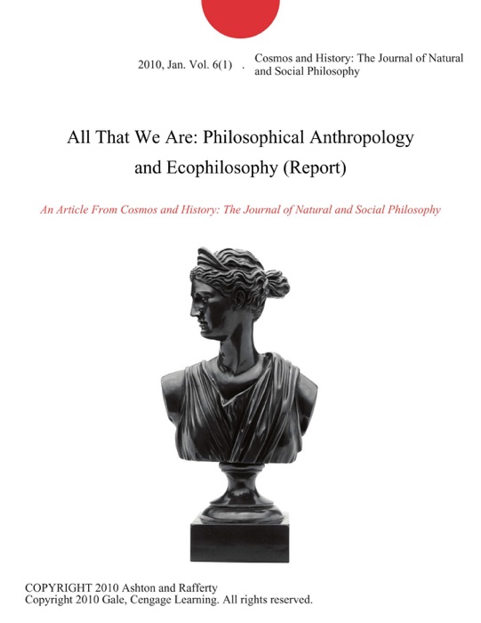 All That We Are: Philosophical Anthropology and Ecophilosophy (Report)
