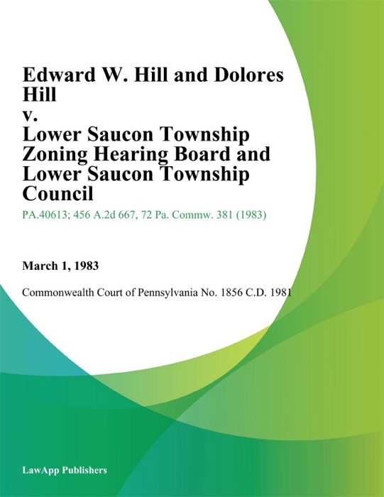 Edward W. Hill and Dolores Hill v. Lower Saucon Township Zoning Hearing Board and Lower Saucon Township Council