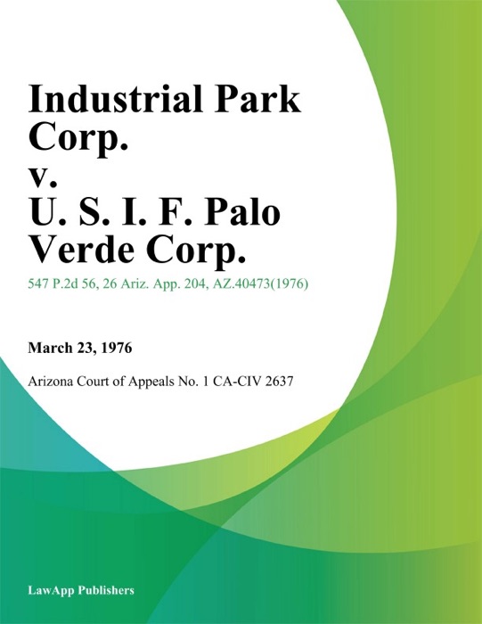 Industrial Park Corp. V. U. S. I. F. Palo Verde Corp.