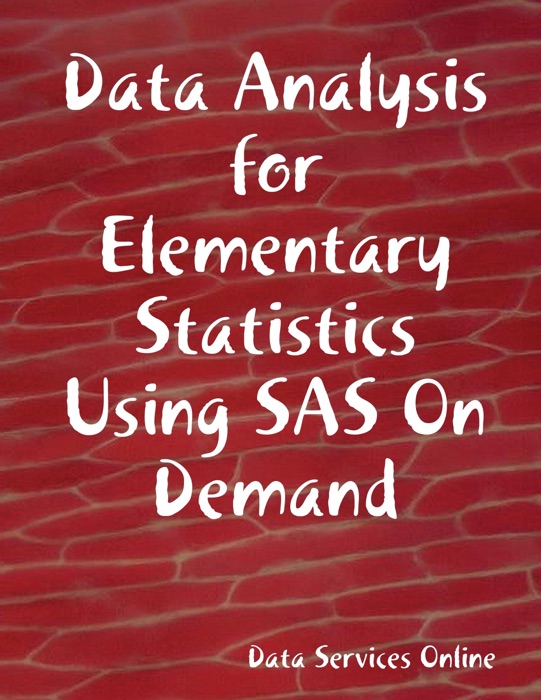 Data Analysis for Elementary Statistics Using SAS On Demand