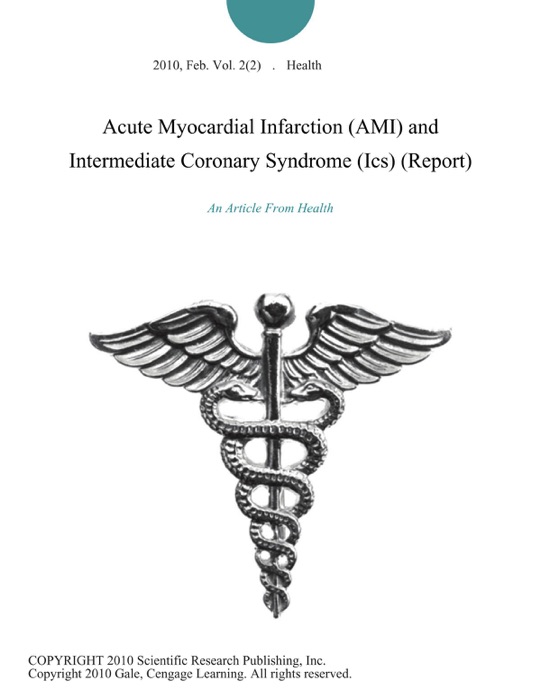 Acute Myocardial Infarction (AMI) and Intermediate Coronary Syndrome (Ics) (Report)