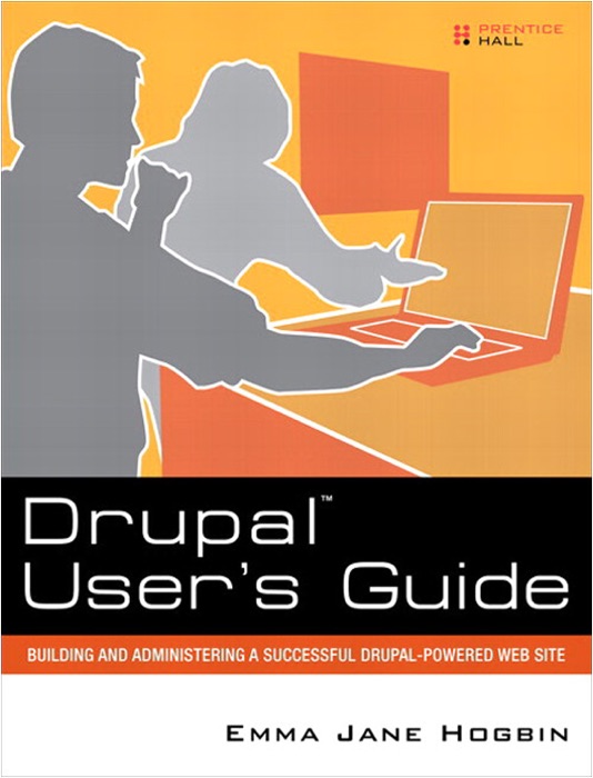 Drupal User's Guide: Building and Administering a Successful