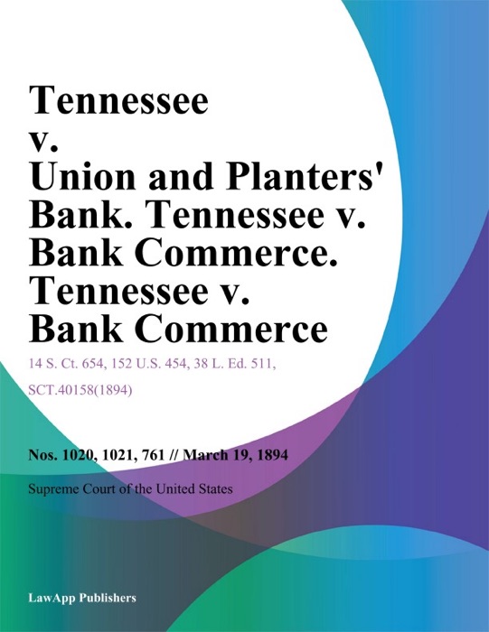 Tennessee v. Union and Planters Bank. Tennessee v. Bank Commerce. Tennessee v. Bank Commerce.