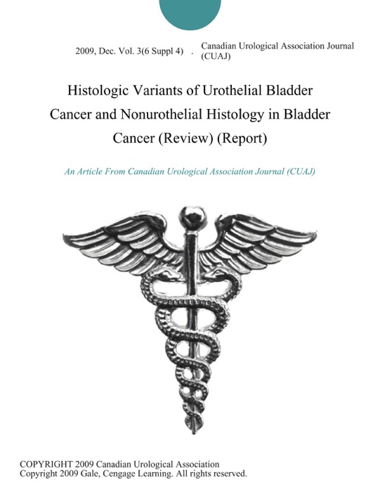 Histologic Variants of Urothelial Bladder Cancer and Nonurothelial Histology in Bladder Cancer (Review) (Report)