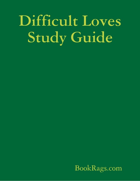 Difficult Loves Study Guide