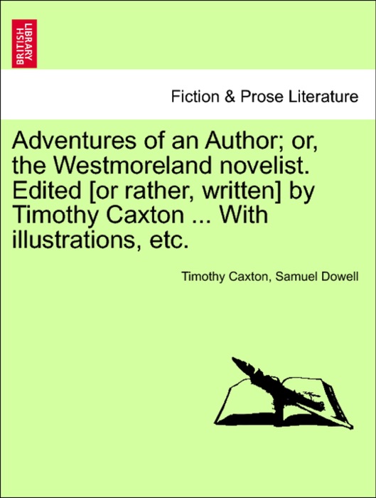 Adventures of an Author; or, the Westmoreland novelist. Edited [or rather, written] by Timothy Caxton ... With illustrations, etc.