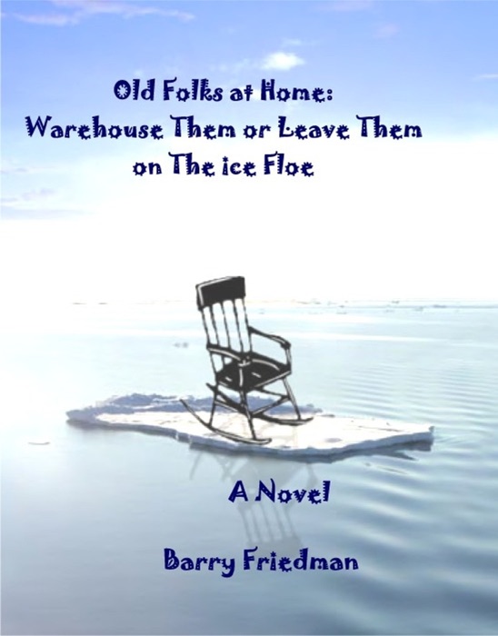 The Old Folks At Home: Warehouse Them or Leave Them on the Ice Floe