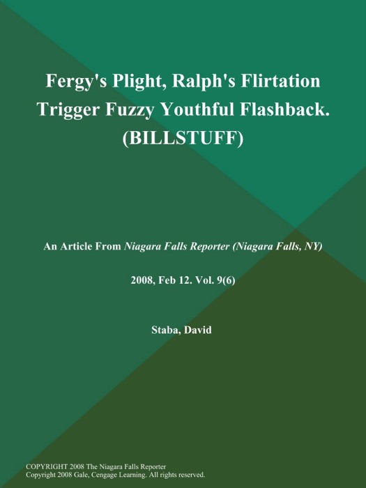 Fergy's Plight, Ralph's Flirtation Trigger Fuzzy Youthful Flashback (BILLSTUFF)