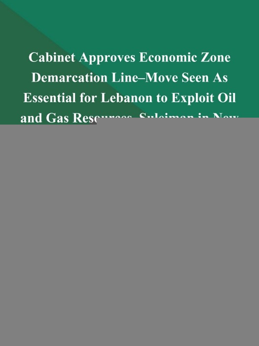 Cabinet Approves Economic Zone Demarcation Line--Move Seen As Essential for Lebanon to Exploit Oil and Gas Resources--Suleiman in New York to Address General Assembly, Chair Security Council Session--Parliamentary Committees Again Fail to Approve Electricity Bill--Maronite Leaders' Meeting to be Held Friday Despite Rai's Controversial Remarks--Iran Says Arms are Smuggled Into Syria (Lebanon-Politics)