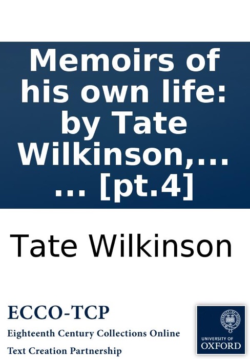 Memoirs of his own life: by Tate Wilkinson, ... In four volumes. ... [pt.4]