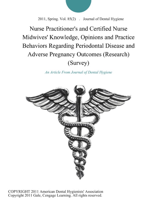 Nurse Practitioner's and Certified Nurse Midwives' Knowledge, Opinions and Practice Behaviors Regarding Periodontal Disease and Adverse Pregnancy Outcomes (Research) (Survey)