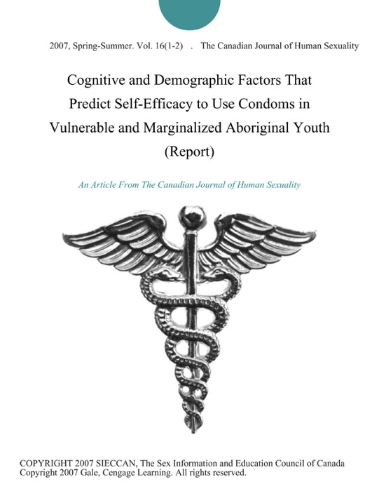 Cognitive and Demographic Factors That Predict Self-Efficacy to Use Condoms in Vulnerable and Marginalized Aboriginal Youth (Report)