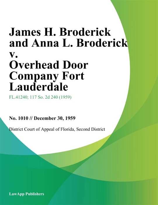 James H. Broderick and Anna L. Broderick v. Overhead Door Company fort Lauderdale