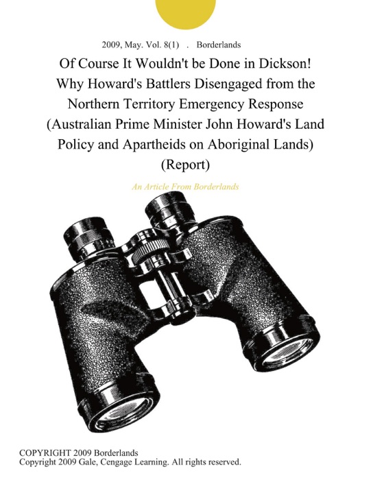 Of Course It Wouldn't be Done in Dickson! Why Howard's Battlers Disengaged from the Northern Territory Emergency Response (Australian Prime Minister John Howard's Land Policy and Apartheids on Aboriginal Lands) (Report)