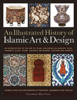 An Illustrated History of Islamic Art & Design - Moya Carey