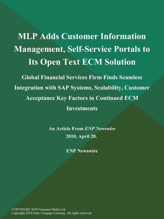 MLP Adds Customer Information Management, Self-Service Portals to Its Open Text ECM Solution; Global Financial Services Firm Finds Seamless Integration with SAP Systems, Scalability, Customer Acceptance Key Factors in Continued ECM Investments