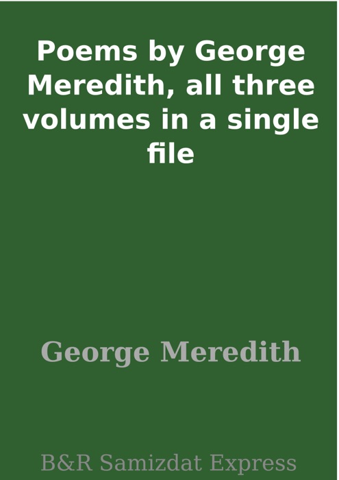 Poems by George Meredith, all three volumes in a single file