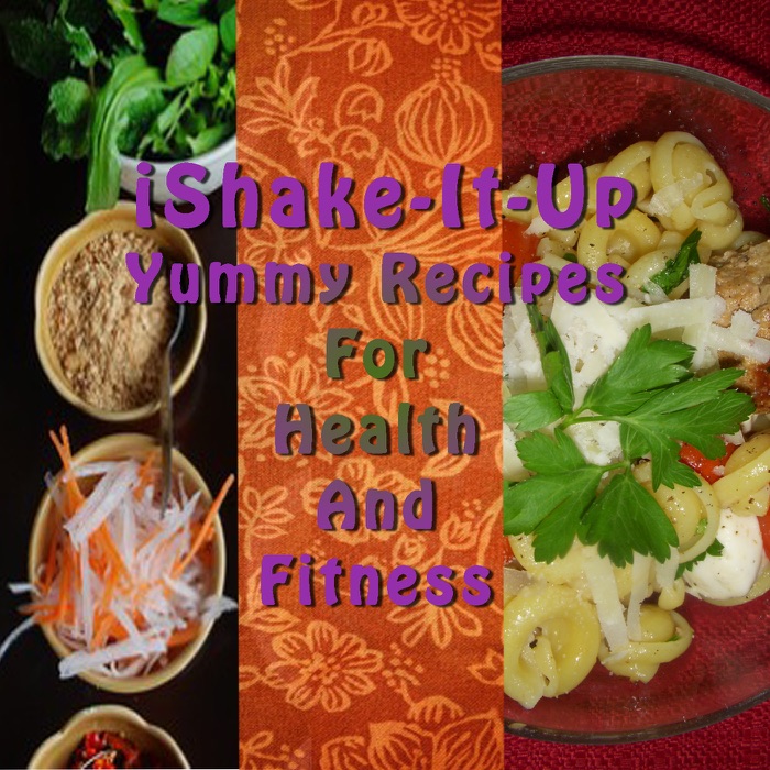 IShake-It-Up Yummy Recipes for Health and Fitness