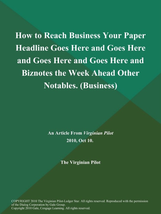 How to Reach Business Your Paper HEADLINE GOES HERE AND GOES HERE AND GOES HERE AND GOES HERE AND Biznotes the Week Ahead Other Notables (Business)