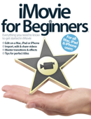 iMovie for Beginners: iBooks 2 Edition - Imagine Publishing