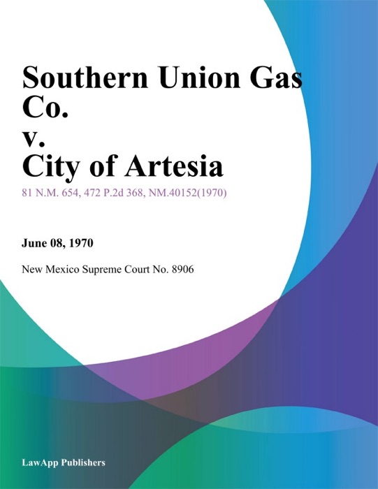 Southern Union Gas Co. v. City of Artesia