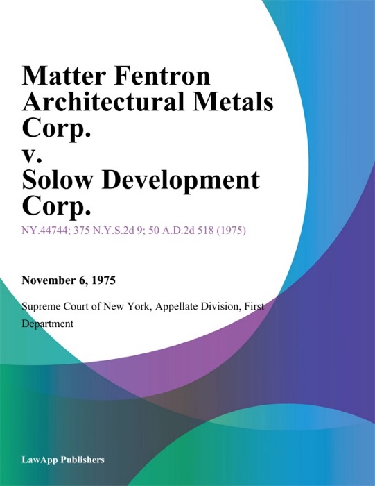 Matter Fentron Architectural Metals Corp. v. Solow Development Corp.