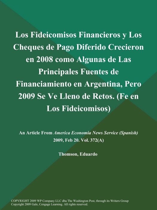 Los Fideicomisos Financieros y Los Cheques de Pago Diferido Crecieron en 2008 como Algunas de Las Principales Fuentes de Financiamiento en Argentina, Pero 2009 Se Ve Lleno de Retos (Fe en Los Fideicomisos)