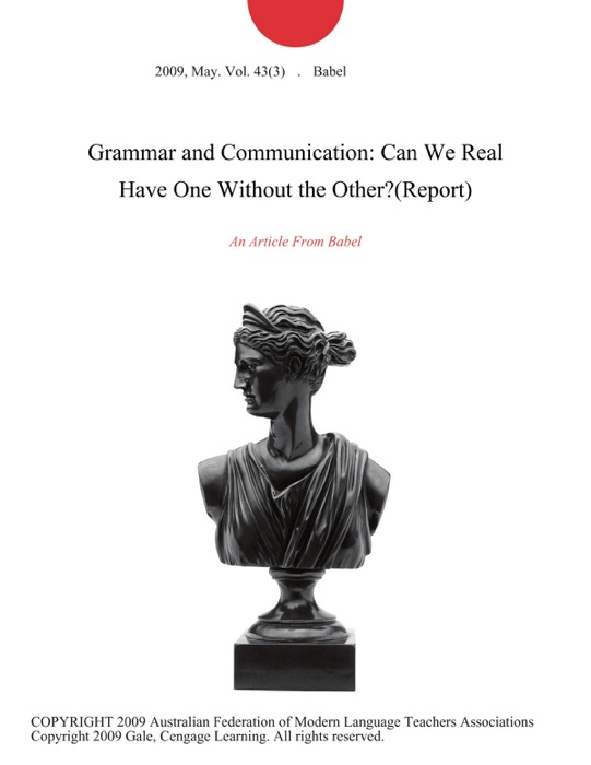 Grammar and Communication: Can We Real Have One Without the Other?(Report)