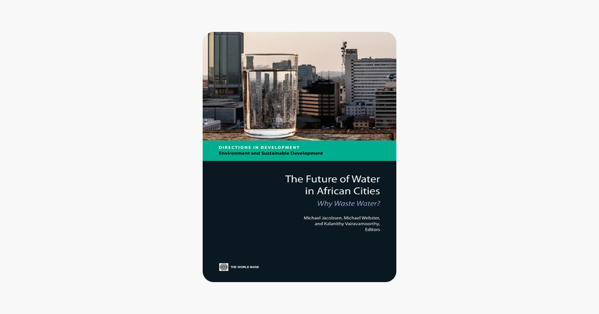 The Future of Water in African Cities; Why Waste Water? (Directions in Development)
