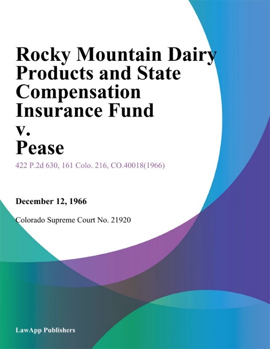 Rocky Mountain Dairy Products and State Compensation Insurance Fund v. Pease