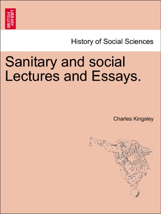 Sanitary and social Lectures and Essays.