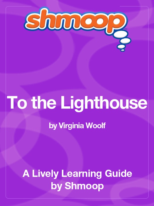 To the Lighthouse: Shmoop Learning Guide