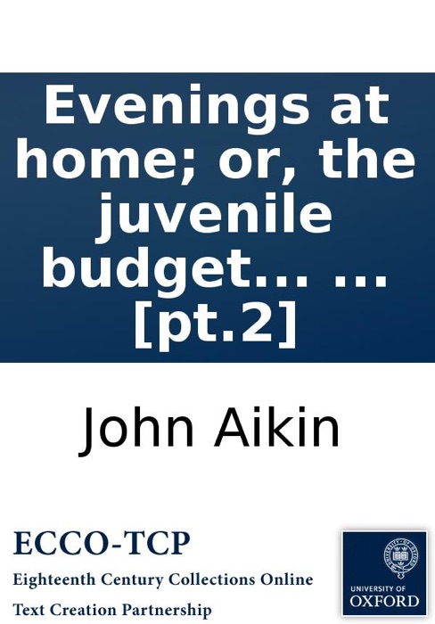 Evenings at home; or, the juvenile budget opened: Consisting of a variety of miscellaneous pieces, ... [pt.2]