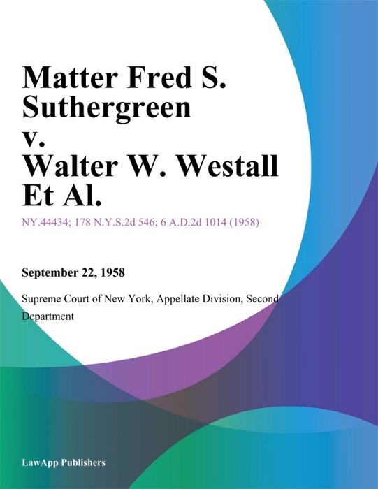 Matter Fred S. Suthergreen v. Walter W. Westall Et Al.