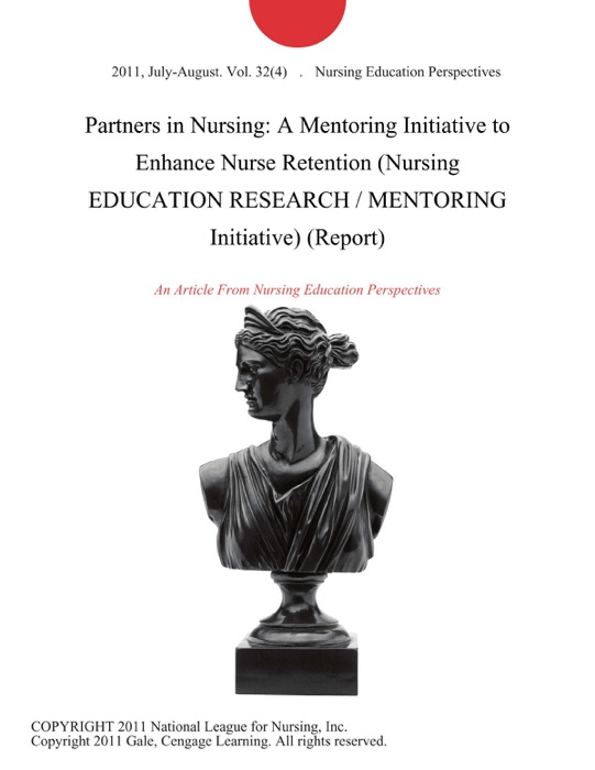 Partners in Nursing: A Mentoring Initiative to Enhance Nurse Retention (Nursing EDUCATION RESEARCH / MENTORING Initiative) (Report)