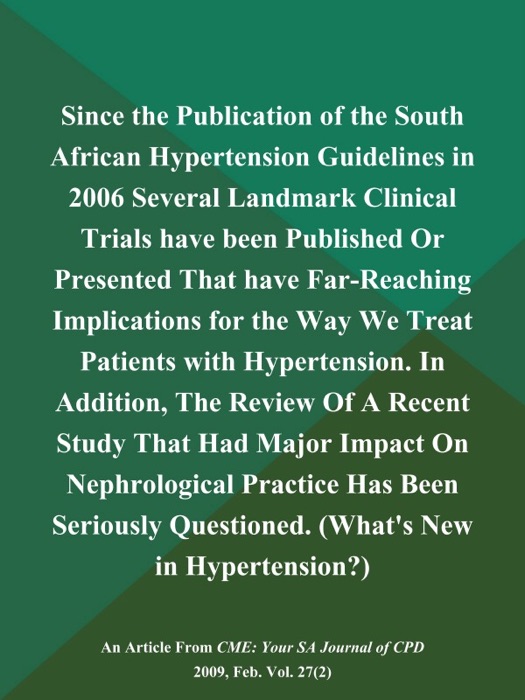 Since the Publication of the South African Hypertension Guidelines in 2006 Several Landmark Clinical Trials have been Published Or Presented That have Far-Reaching Implications for the Way We Treat Patients with Hypertension. In Addition, The Review of a Recent Study That had Major Impact on Nephrological Practice has been Seriously Questioned (What's New in Hypertension?)