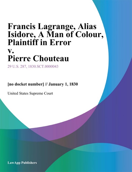 Francis Lagrange, Alias Isidore, A Man of Colour, Plaintiff in Error v. Pierre Chouteau