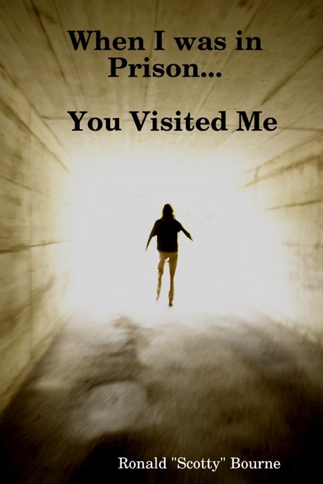 When I Was In Prison...You Visited Me