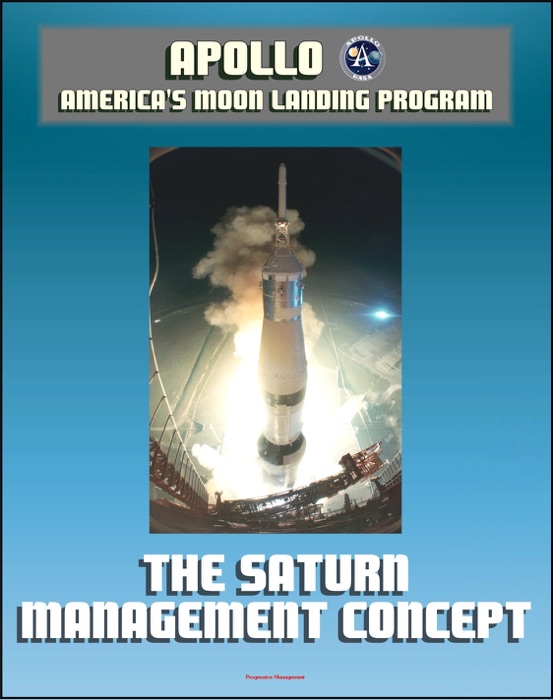 Apollo and America's Moon Landing Program: The Saturn Management Concept