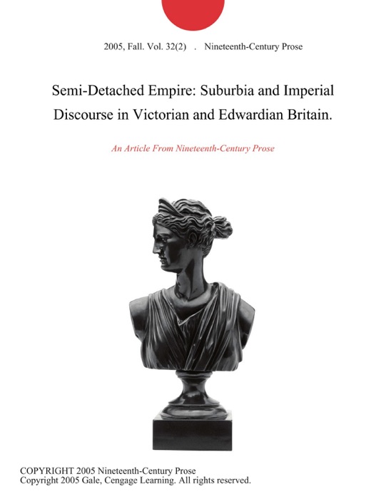 Semi-Detached Empire: Suburbia and Imperial Discourse in Victorian and Edwardian Britain.