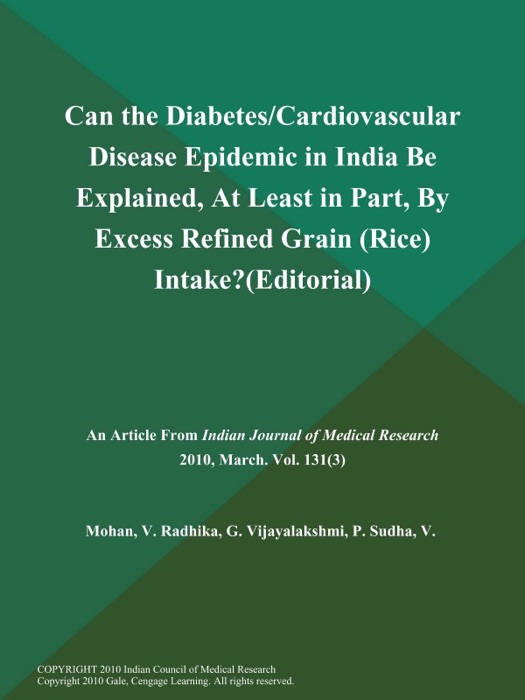 Can the Diabetes/Cardiovascular Disease Epidemic in India Be Explained, at Least in Part, By Excess Refined Grain (Rice) Intake? (Editorial)