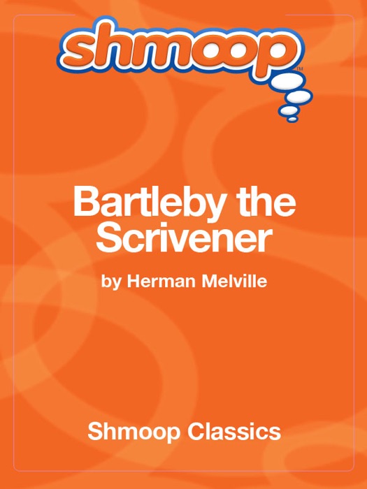 Bartleby the Scrivener: Complete Text with Integrated Study Guide from Shmoop