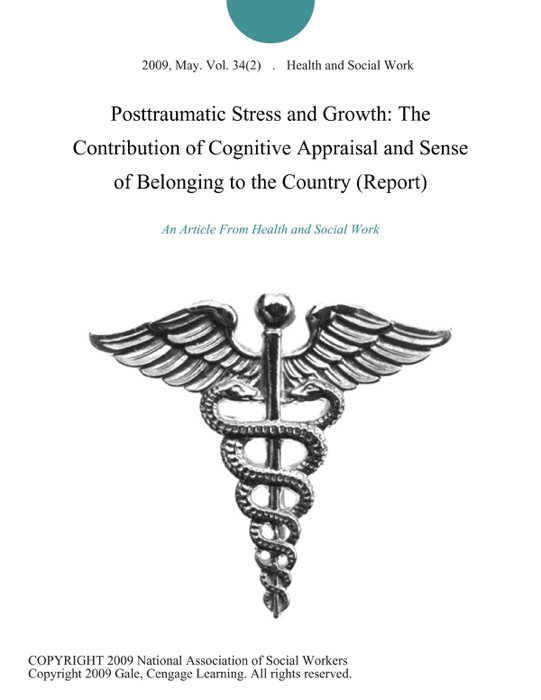 Posttraumatic Stress and Growth: The Contribution of Cognitive Appraisal and Sense of Belonging to the Country (Report)