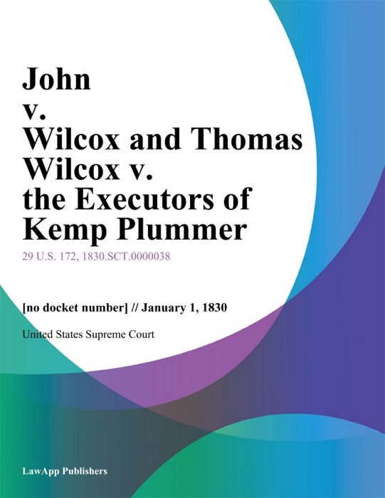 John v. Wilcox and Thomas Wilcox v. the Executors of Kemp Plummer
